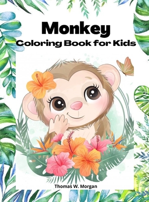 Download Monkey Coloring Book For Kids 50 Amazing Coloring Pages With Monkeys For Boys Girls And Ikds A Unique Collection Of Coloring Pages For Kids Ages 3 Hardcover The Book Table