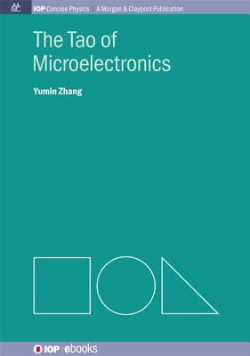 The Tao of Microelectronics (Iop Concise Physics: A Morgan & Claypool Publication) Cover Image