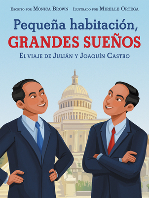 Pequeña habitación, grandes sueños: El viaje de Julián y Joaquín Castro: Small Room, Big Dreams (Spanish edition)