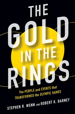 The Gold in the Rings: The People and Events That Transformed the Olympic Games (Sport and Society) Cover Image