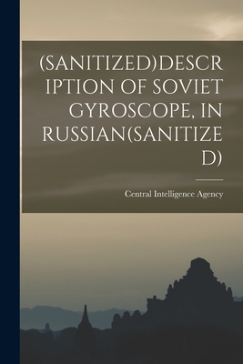 (Sanitized)Description of Soviet Gyroscope, in Russian(sanitized) By Central Intelligence Agency (Created by) Cover Image