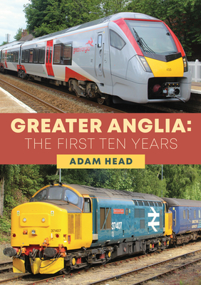 Greater Anglia: The First Ten Years Cover Image