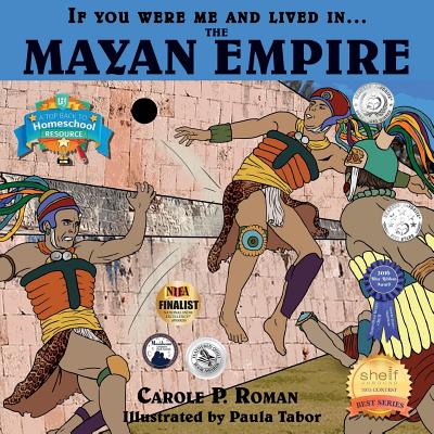 If You Were Me and Lived in... the Mayan Empire: An Introduction to Civilizations Throughout Time (If You Were Me and Lived In...Historical) By Carole P. Roman, Paula Tabor (Illustrator) Cover Image