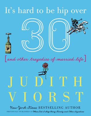 It's Hard to Be Hip Over Thirty: And Other Tragedies of Married Life (Judith Viorst's Decades) By Judith Viorst Cover Image