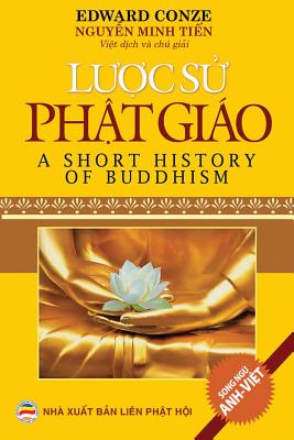 Lược sử Phật giáo (song ngữ Anh-Việt): Bản in năm 2019 By Edward Conze, Nguyễn Minh Tiến (Translator) Cover Image