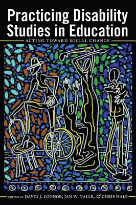Practicing Disability Studies in Education: Acting Toward Social Change By Scot Danforth (Editor), Susan L. Gabel (Editor), David J. Connor (Editor) Cover Image