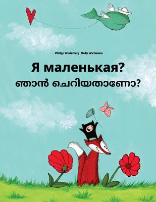 Ya malen'kaya? Nan ceriyatanea?: Russian-Malayalam: Children's Picture Book (Bilingual Edition)