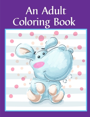 An Adult Coloring Book: Children Coloring and Activity Books for Kids Ages 2-4, 4-8, Boys, Girls, Fun Early Learning Cover Image