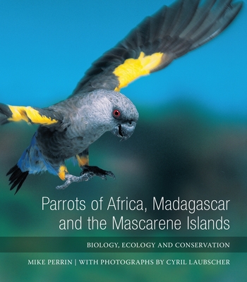 Parrots of Africa, Madagascar and the Mascarene Islands: Biology, Ecology and Conservation Cover Image
