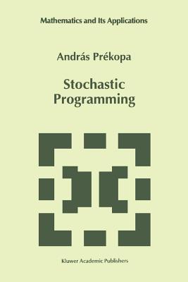 Stochastic Programming (Mathematics and Its Applications #324) By András Prékopa Cover Image