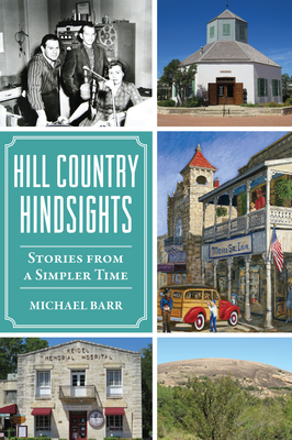Hill Country Hindsights: Stories from a Simpler Time (American Chronicles) By Michael Barr Cover Image