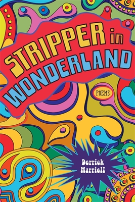 Stripper in Wonderland: Poems (Southern Messenger Poets) By Derrick Harriell Cover Image
