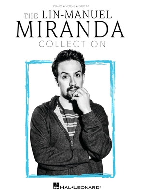 The Lin-Manuel Miranda Collection: Piano/Vocal/Guitar Songbook By Lin-Manuel Miranda (Composer) Cover Image