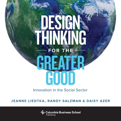Design Thinking for the Greater Good: Innovation in the Social Sector (Columbia Business School Publishing) Cover Image