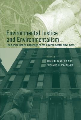Environmental Justice and Environmentalism: The Social Justice Challenge to the Environmental Movement (Urban and Industrial Environments)