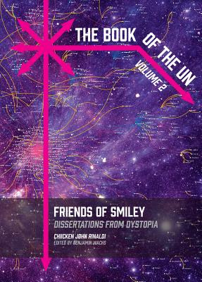 The Book of the Un: Friends of Smiley: Dissertations from Dystopia By Chicken John Rinaldi Cover Image