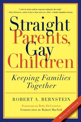 Straight Parents, Gay Children: Keeping Families Together By Robert A. Bernstein, Betty DeGeneres (Foreword by), Robert MacNeil (Introduction by) Cover Image