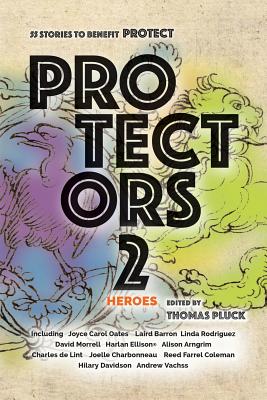 Protectors 2: Heroes: Stories to Benefit PROTECT (Protectors Anthologies #2) By Thomas Pluck (Editor), Joyce Carol Oates, Andrew Vachss Cover Image