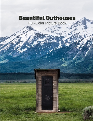 Beautiful Outhouses Full-Color Picture Book: Outside Bathrooms Picture Book for Children By Fabulous Book Press Cover Image
