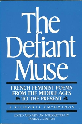 The Defiant Muse: French Feminist Poems from the MIDDL: A Bilingual Anthology