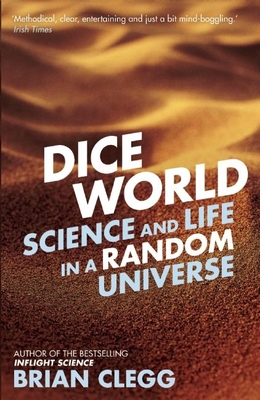 Dice World: Science and Life in a Random Universe By Brian Clegg Cover Image