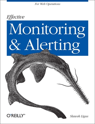 Effective Monitoring and Alerting: For Web Operations Cover Image