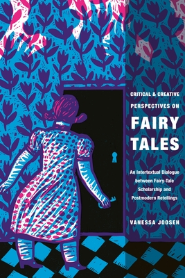 Critical and Creative Perspectives on Fairy Tales: An Intertextual Dialogue Between Fairy-Tale Scholarship and Postmodern Retellings Cover Image