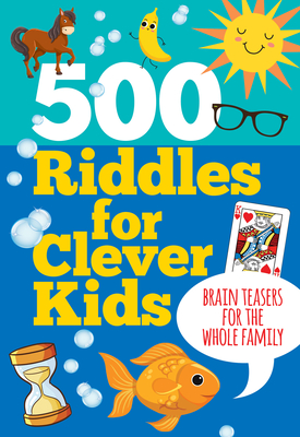 500 Riddles for Clever Kids: Brain Teasers for the Whole Family  Cover Image