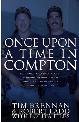 Once Upon a Time in Compton: From Gangsta Rap to Gang Wars...the Murders of Tupac & Biggie....This Is the Story of Two Men at the Center of It All Cover Image