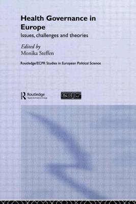 Health Governance in Europe: Issues, Challenges, and Theories (Routledge/ECPR Studies in European Political Science)