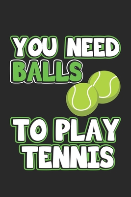 You Need Balls To Play Tennis: Monatsplaner, Termin-Kalender - Geschenk-Idee für Tennis-Spieler - A5 - 120 Seiten By D. Wolter Cover Image