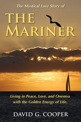 The Mystical Love Story of The Mariner: Living in Peace, Love, and Oneness with the Golden Energy of Life Cover Image