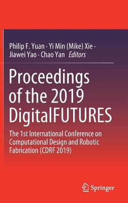 Proceedings of the 2019 Digitalfutures: The 1st International Conference on Computational Design and Robotic Fabrication (Cdrf 2019) Cover Image