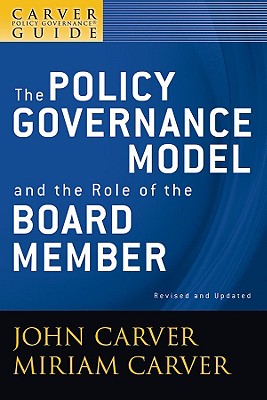 A Carver Policy Governance Guide, the Policy Governance Model and the Role of the Board Member (J-B Carver Board Governance #1) Cover Image
