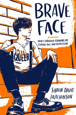 Brave Face: A Memoir By Shaun David Hutchinson Cover Image