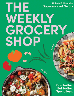 The Weekly Grocery Shop: Plan better. Eat better. Spend Less. By nabula brdar Cover Image