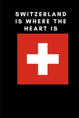 Switzerland is where the heart is: Country Flag A5 Notebook to write in with 120 pages Cover Image