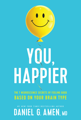 You, Happier: The 7 Neuroscience Secrets of Feeling Good Based on Your Brain Type cover