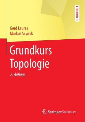 Grundkurs Topologie (Springer-Lehrbuch) By Gerd Laures, Markus Szymik Cover Image
