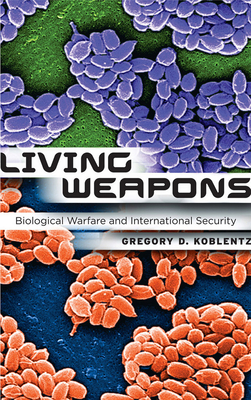 Living Weapons: Biological Warfare and International Security (Cornell Studies in Security Affairs)