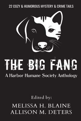 The Big Fang: A Harbor Humane Society Anthology By Melissa H. Blaine (Editor), Allison M. Deters (Editor), Harbor Humane Society Cover Image