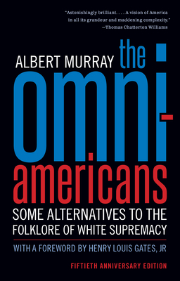 The Omni-Americans: Some Alternatives to the Folklore of White Supremacy By Albert Murray, Henry Louis Gates, Jr. (Foreword by) Cover Image