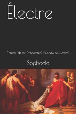 Électre: (french Edition) (Annotated) (Worldwide Classics) By Sophocles Cover Image