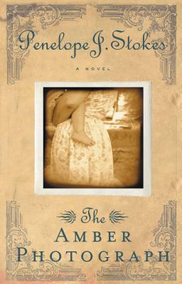 The Amber Photograph: Newly Repackaged Edition By Penelope J. Stokes Cover Image