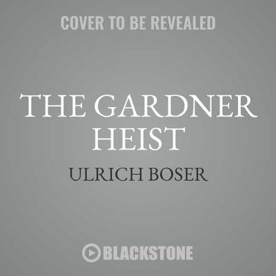 The Gardner Heist: The True Story of the World's Largest Unsolved Art Theft Cover Image