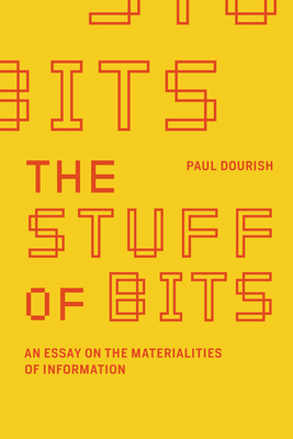 The Stuff of Bits: An Essay on the Materialities of Information Cover Image