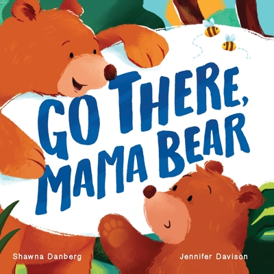 Go There, Mama Bear By Shawna Danberg, Jennifer Davison (Illustrator) Cover Image