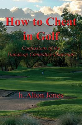 How to Cheat in Golf - Confessions of the Handicap Committee Chairman Cover Image