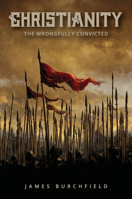 Christianity: The Wrongfully Convicted By James Burchfield Cover Image