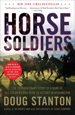 Horse Soldiers: The Extraordinary Story of a Band of US Soldiers Who Rode to Victory in Afghanistan By Doug Stanton Cover Image